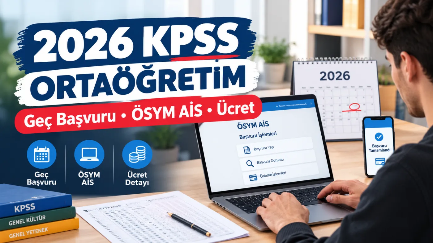 2026 KPSS Ortaöğretim Geç Başvuru Ne Zaman, Nasıl Yapılır? ÖSYM AİS ve Ücret Detayı