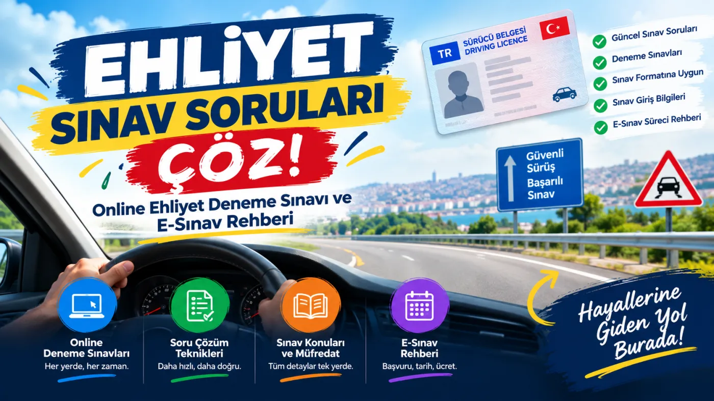 Ehliyet Sınav Soruları Çöz! Online Ehliyet Deneme Sınavı ve E-Sınav Rehberi